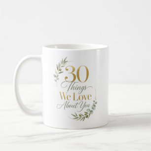 Caneca De Café 30 Coisas Que Amamos em Você 30º Aniversário