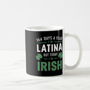 Caneca De Café 364 Dias Por Ano Sou Latina Mas Hoje Sou Irlandesa