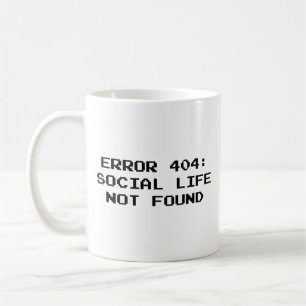 Caneca De Café 404 Erro : A Vida Social Não Foi Encontrada No Caf