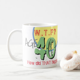 Caneca De Café 40 anos. WTF? Como isso aconteceu? Coffee Mug