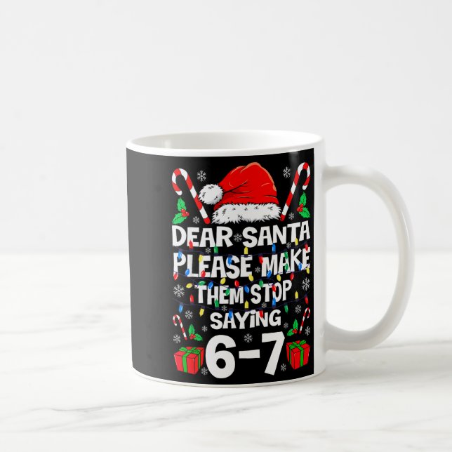 Caneca De Café 67 Shirt Dear Santa Please Make Them Stop Saying 6 (Direita)