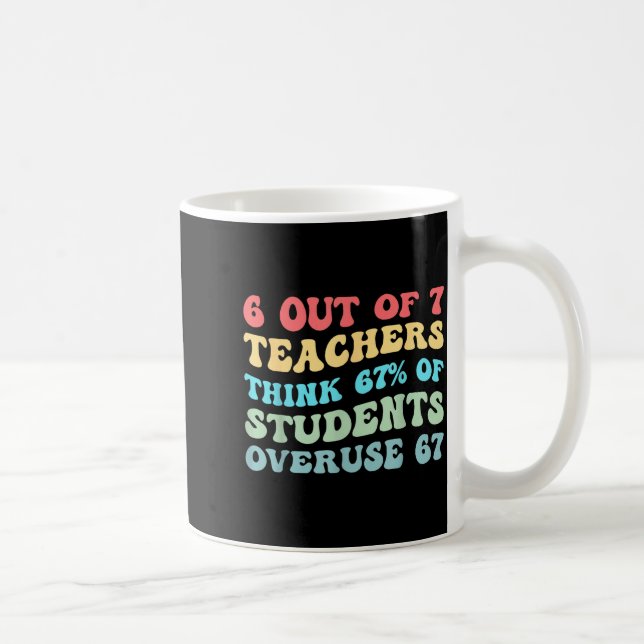 Caneca De Café 6 Out Of 7 Teachers Think 67% Of Students Overuse  (Direita)