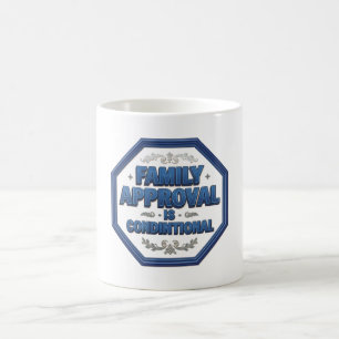 Caneca De Café A Aprovação da Família é Condicional