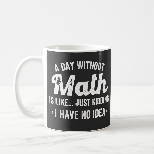 Caneca De Café a day without math is like just kidding i have no (Esquerda)