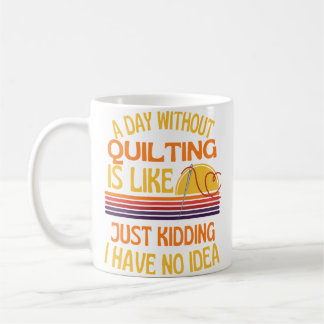 Caneca De Café A Day Without Quilting Funny Quilting Humor