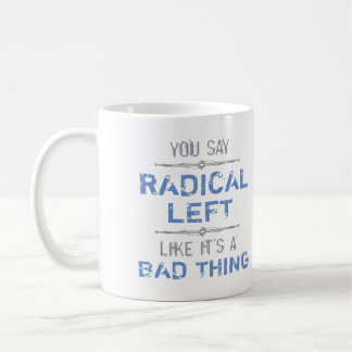 Caneca De Café A Esquerda Radical É Uma Coisa Boa