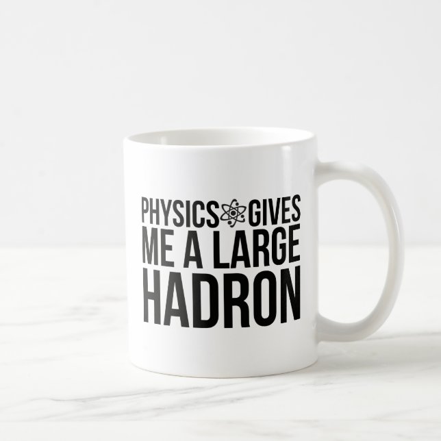 Caneca De Café A física dá-me um grande Hadron (Direita)