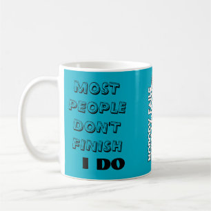 Caneca De Café A maioria das pessoas não termina. / Eu termino.
