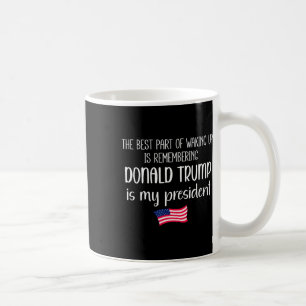 Caneca De Café A Melhor Parte De Acordar É Trump É O Presidente T