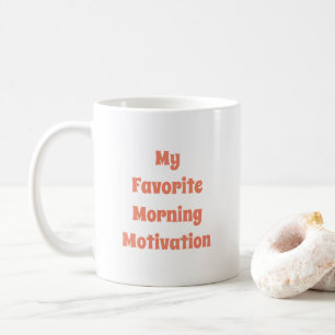 Caneca De Café A Minha Motivação Favorita De Manhã Citando A T