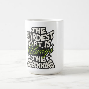 Caneca De Café A Parte Mais Difícil É Sempre o Começo