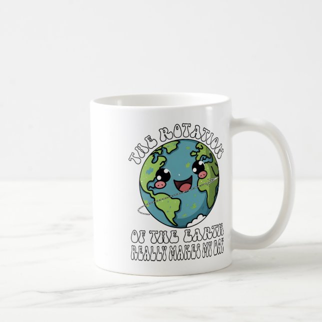 Caneca De Café A Rotação Da Terra Realmente Faz Meu Dia (Direita)