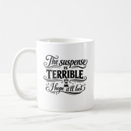 Caneca De Café A Suspense é Terrível Espero que Dure