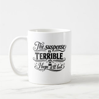Caneca De Café A Suspense é Terrível Espero que Dure