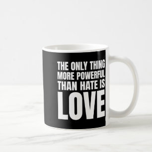 Caneca De Café A única coisa mais poderosa do que o ódio é o amor