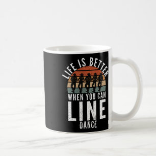 Caneca De Café A Vida Da Dança De Linha É Melhor Quando Você Pode