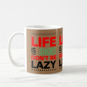 Caneca De Café A vida é curta, não seja preguiçosa