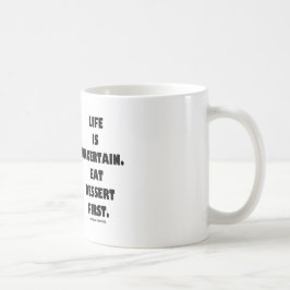 Caneca De Café A vida é incerta. Coma a sobremesa primeira.