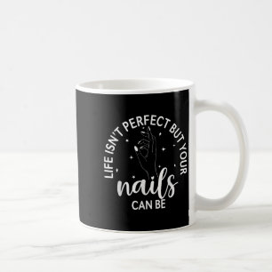 Caneca De Café A Vida Não É Perfeita, Mas As Suas Unhas Podem Est