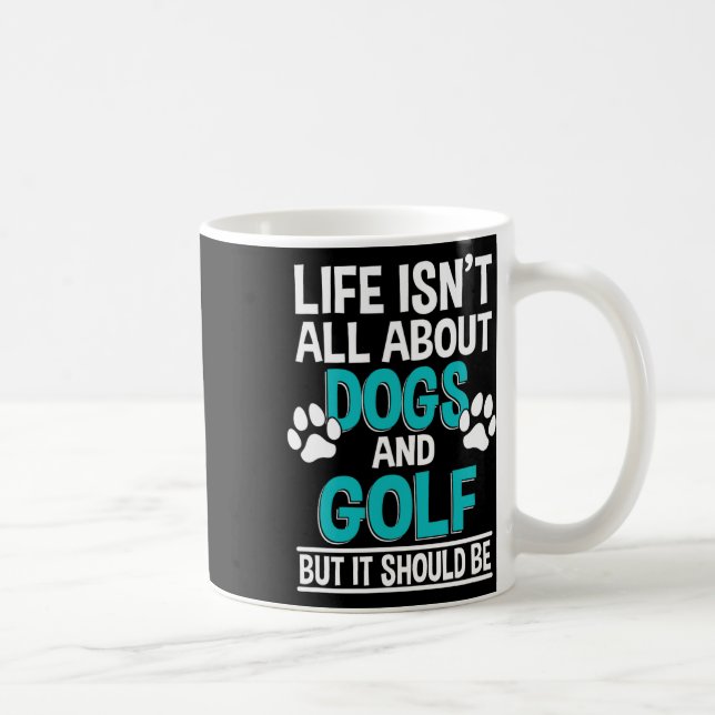 Caneca De Café A Vida Não É Só Sobre Cães E Golfe  (Direita)