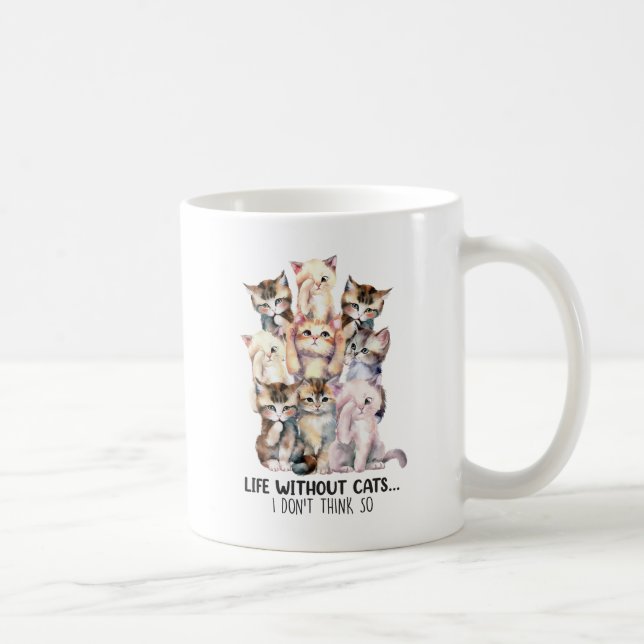 Caneca De Café A Vida Sem Gatos? Eu acho que não (Direita)