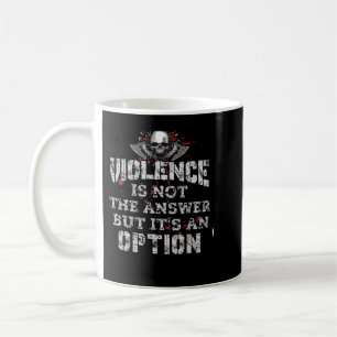 Caneca De Café A Violência Não É A Resposta Mas É Uma Opção