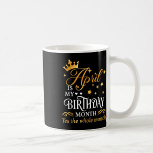 Caneca De Café Abril É Meu Aniversário Sim O Mês Todo De Abril Qu