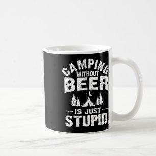 Caneca De Café Acampar sem cerveja é simplesmente estúpido