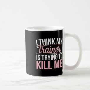 Caneca De Café Acho Que Meu Treinador Está Tentando Me Matar Engr