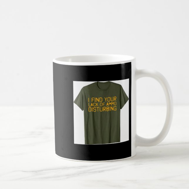 Caneca De Café Acho Sua Falta de Munição Perturbadora Engraçada (Direita)