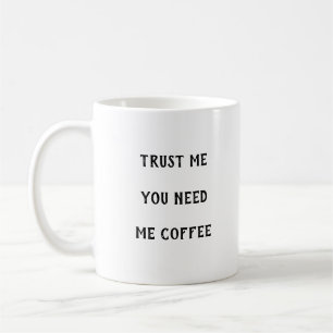 Caneca De Café Acredita Que Precisas De Mim Café Mug