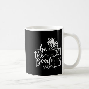 Caneca De Café Acredite Que Há Coisas Boas Na Flor Do Mundo Dizen