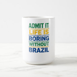Caneca De Café Admit It Life Is Boring Without Brazil T-Shirt