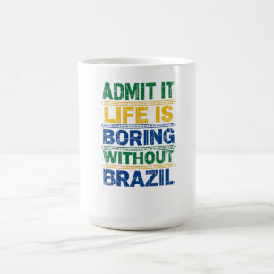 Caneca De Café Admit It Life Is Boring Without Brazil T-Shirt