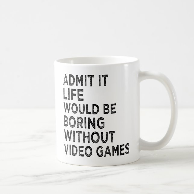 Caneca De Café Admita Que A Vida Seria Chata Sem Videos games (Direita)