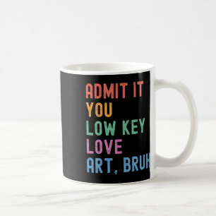 Caneca De Café Admita, você ama arte em um nível baixo, cara engr