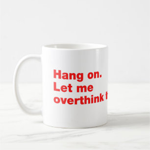 Caneca De Café Aguente firme. Deixe-me pensar demais