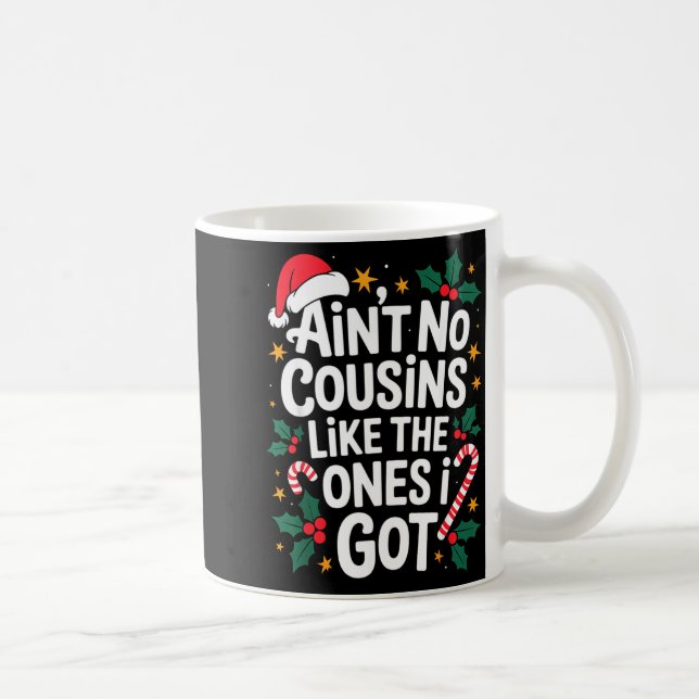 Caneca De Café Ain't No Cousins Like The Ones I Got Matching Chri (Direita)