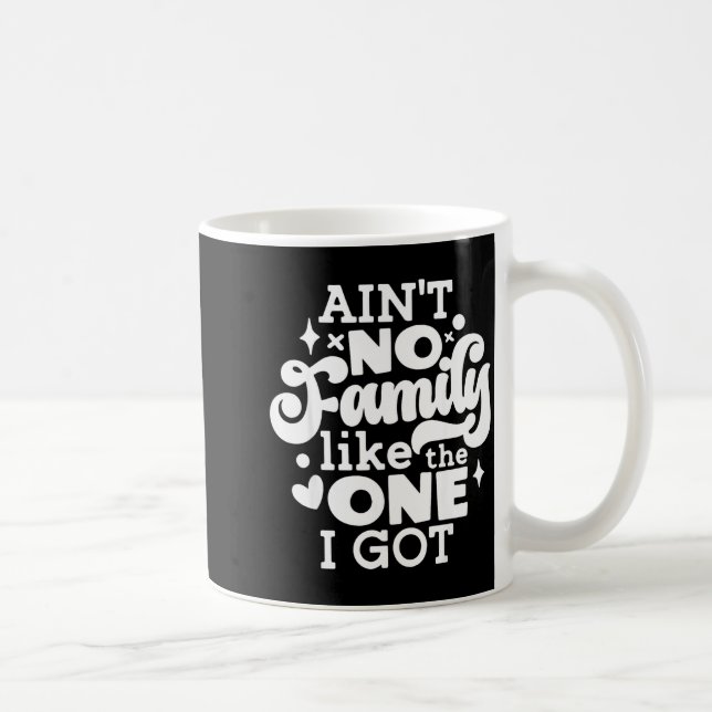 Caneca De Café Ain't No Family Like The One I Got Matching Family (Direita)
