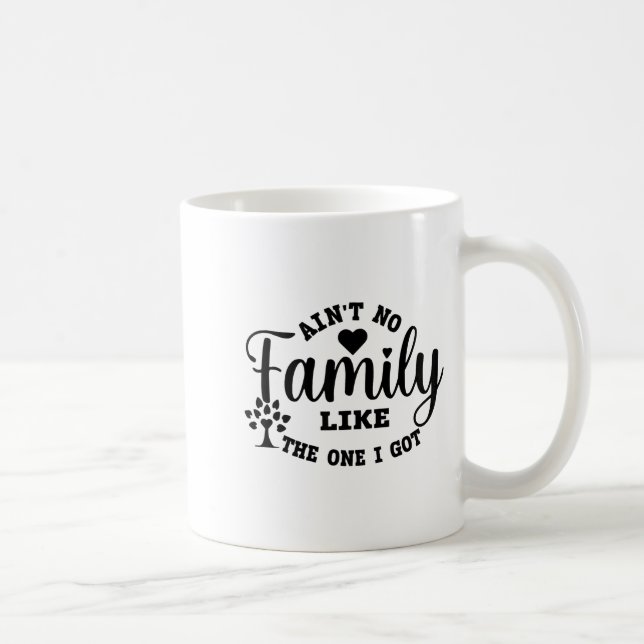 Caneca De Café Ain't No Family Like The One I Got Matching Family (Direita)