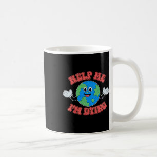 Caneca De Café Ajude-me, estou morrendo. Salve o planeta.
