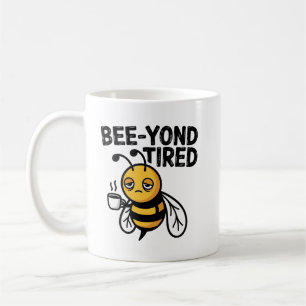 Caneca De Café Além de Cansado – Trocadilho de Abelha Cansada Fof