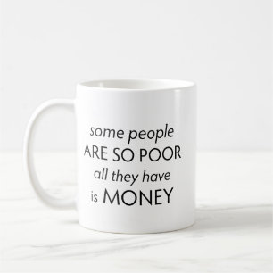 Caneca De Café Algumas Pessoas são tão Pobres que Tudo o que Têm 