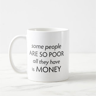 Caneca De Café Algumas Pessoas são tão Pobres que Tudo o que Têm