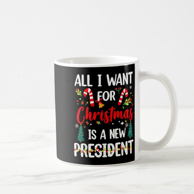 Caneca De Café All I Want For Christmas Is A New President  (Direita)