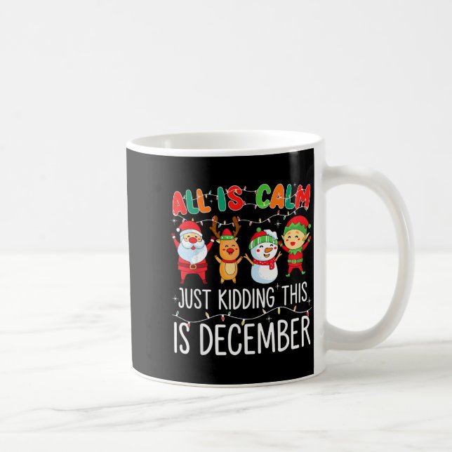 Caneca De Café All Is Calm Just Kidding This Is December Funny Ch (Direita)