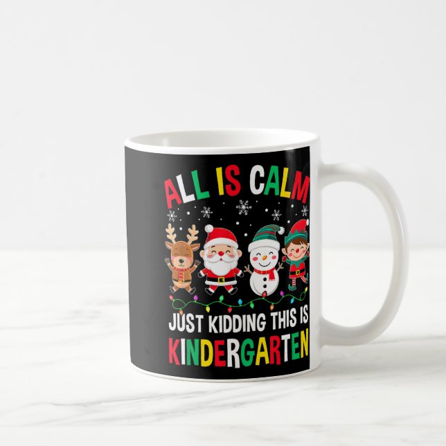 Caneca De Café All Is Calm Just Kidding This Is Kindergarten Chri (Direita)