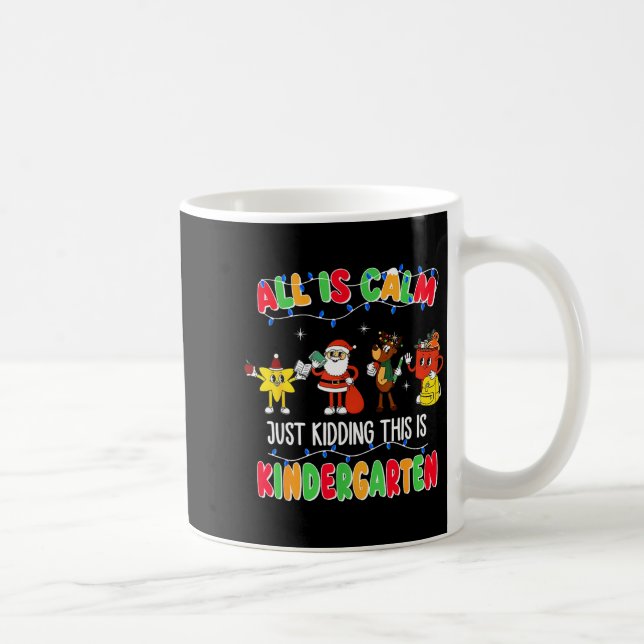 Caneca De Café All Is Calm Just Kidding This Is Kindergarten Chri (Direita)