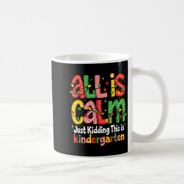 Caneca De Café All Is Calm Just Kidding This Is Kindergarten Teac (Direita)