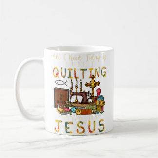 Caneca De Café All What I Need Today Is A Little Bit Of Quilting 